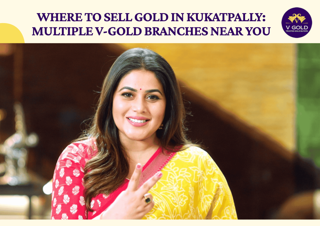 Where to Sell Gold in Kukatpally Multiple V-Gold Branches Near You