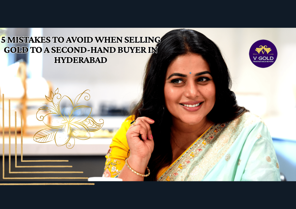 5 Mistakes to Avoid When Selling Gold to a Second-Hand Buyer in Hyderabad