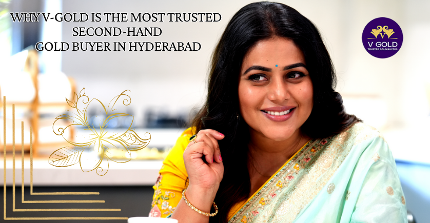 Why V-Gold Is the Most Trusted Second-Hand Gold Buyer in Hyderabad