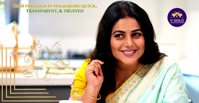 Cash for Gold in Malkajgiri: Quick, Transparent, and Trusted